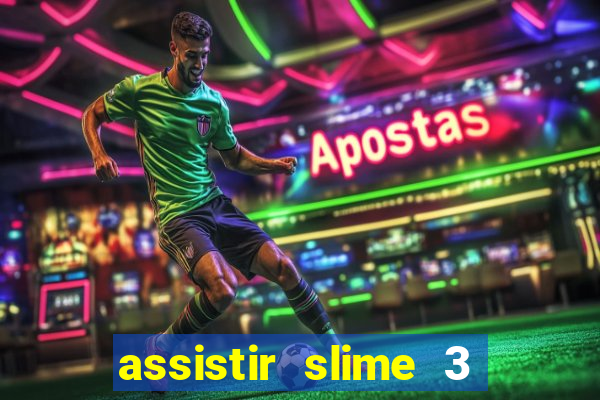 assistir slime 3 temporada dublado